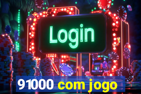 91000 com jogo